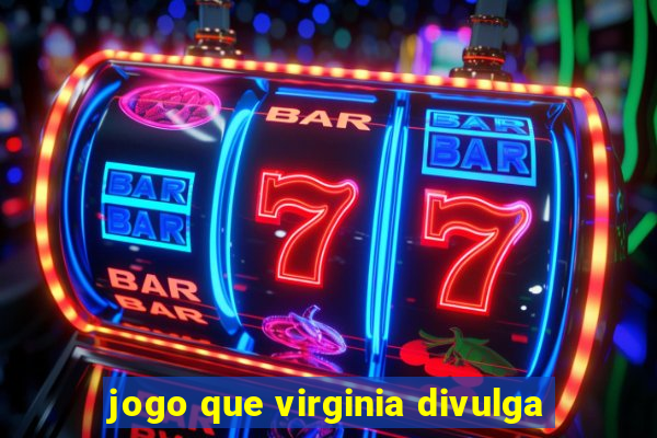 jogo que virginia divulga